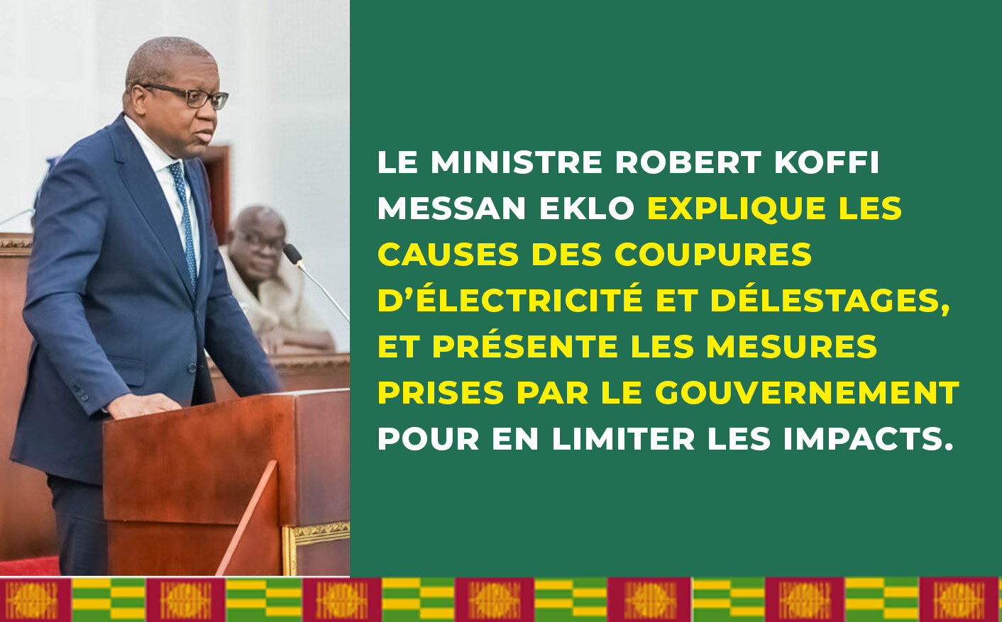 Le Ministre Robert Koffi Messan Eklo explique les causes des coupures d’électricité et délestages, et présente les mesures prises par le gouvernement pour en limiter les impacts.